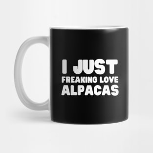 I Just Freaking Love Alpacas Mug